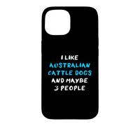 Carcasa para iPhone 15 I Like Australian Cattle Dogs and Maybe Three People