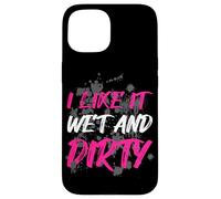 Carcasa para iPhone 15 I Like it Wet and Dirty Muddy Race - Carrera de Barro