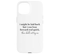 Carcasa para iPhone 15 I Might Be Laid Back But I Can Lean Forward Real Quick