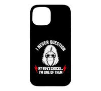 Carcasa para iPhone 15 I Never Question My Wife'S Choices Because I'm One of Them