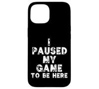 Carcasa para iPhone 15 I Paused My Game To Be Here Funny Gamer Gift Nerd Geek Games