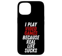 Carcasa para iPhone 15 I Play Video Games Because Real Life Sucks Sarcastic Gamer