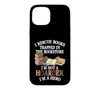 Carcasa para iPhone 15 I Rescue Book Trapped In The Bookstore I'm Not A Hoarder