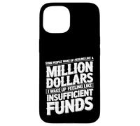 Carcasa para iPhone 15 I Wake Up Like Insufficient Funds Not Millions -