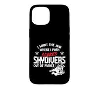Carcasa para iPhone 15 I Want The Job Where I Push Scared Skydivers out of Planes