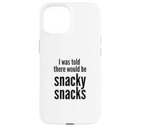 Carcasa para iPhone 15 I Was Told There Would Be Snacky Snacks Funny Comfort Food