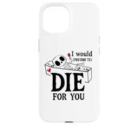 Carcasa para iPhone 15 I Would Pretend Die for Ya You Valentines Couple Anniversary