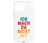 Carcasa para iPhone 15 Ich Mach da Nicht mit Dicho gegen Die Actual política