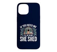 Carcasa para iPhone 15 If You Need Me I'Ll Be In My She Shed Jardinería Libros Café