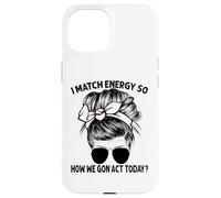 Carcasa para iPhone 15 Igual Que la energía, así Que cómo Vamos a Actuar Hoy, Messy Bun