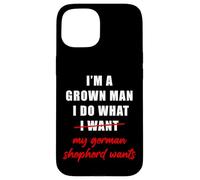 Carcasa para iPhone 15 I'm a Grown Man I Do What... My German Shepherd Wants Humor