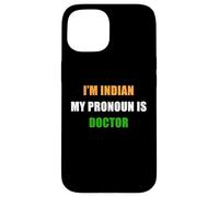 Carcasa para iPhone 15 I'm Indian, My Pronoun is Doctor - Funny Flag Color Quote