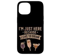 Carcasa para iPhone 15 I'm Just Here Because I Like To Drink Workout Fun -