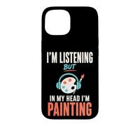Carcasa para iPhone 15 Im Listening But in My Head Im Painting Painter Artist