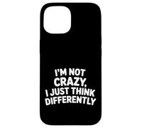Carcasa para iPhone 15 I'm Not Crazy I Just Think Differently Quirky Unique -