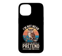 Carcasa para iPhone 15 I'm Not Mean I'm Just Too Old To Pretend I Like You