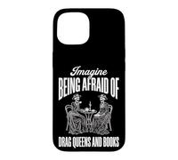 Carcasa para iPhone 15 Imagine Being Afraid of Drag Queens and Books