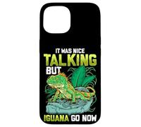 Carcasa para iPhone 15 It Was Nice Talking but Iguana Go Now Iguana Funny Pun