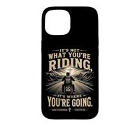 Carcasa para iPhone 15 It's Not What You'Re Riding, It's Where You'Re Going - Biker