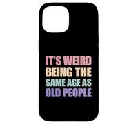 Carcasa para iPhone 15 It's Weird Being The Same Age As Old People