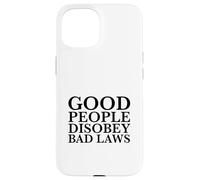 Carcasa para iPhone 15 La Gente Buena desobedece Las Malas leyes (Declaración de Resistencia rebelde)