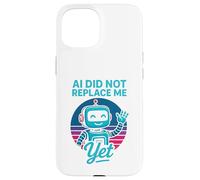 Carcasa para iPhone 15 La IA no me ha reemplazado aún - AI Did Not Replace Me Yet