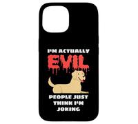 Carcasa para iPhone 15 Labrador I'm Actually Evil People Just Think I'm Joking
