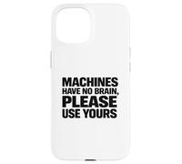 Carcasa para iPhone 15 Las máquinas y Herramientas no Tienen Cerebro Use su Propio Regalo de Seguridad