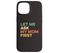 Carcasa para iPhone 15 Let Me Ask My Mom First Mother Child Funny Kid Daughter Hijo