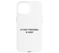 Carcasa para iPhone 15 Let's Keep it Professional, Ok, Karen Funny Meme