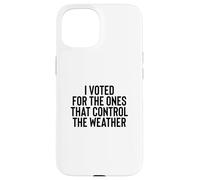 Carcasa para iPhone 15 Liberal Meme I Voted for The Ones That Control The Weather