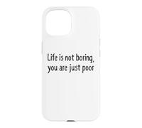 Carcasa para iPhone 15 Life is Not Boring You Are Just Poor Funny Sarcástico Cita