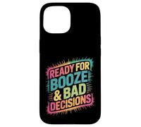 Carcasa para iPhone 15 Listo para Beber Alcohol y Malas Decisiones