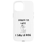 Carcasa para iPhone 15 Lo Siento, llego Tarde, Vi un Perro