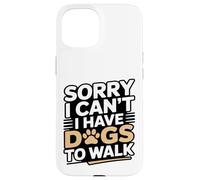Carcasa para iPhone 15 Lo Siento, no Puedo Tener Perros para pasear Amante de los Perros