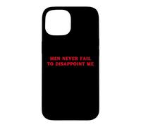 Carcasa para iPhone 15 Los Hombres Nunca fallan en decepcionarme Funny Y2K Hot Girl Feminista