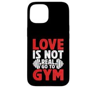 Carcasa para iPhone 15 Love is Not Real Go to Gym Fitness Humor para Amantes del Gimnasio