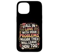 Carcasa para iPhone 15 Love Your Problems They Might Leave Too -