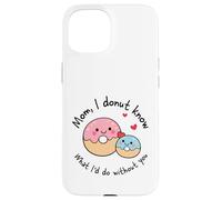 Carcasa para iPhone 15 Mamá I Donut Know What I'D Do Without You Cute Donut Mama