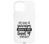Carcasa para iPhone 15 Mi Nivel de Sarcasmo depende de tu Nivel de Estupidez