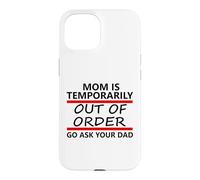 Carcasa para iPhone 15 Mom is Temporarily out of Order Sign Father Go Ask Your Dad