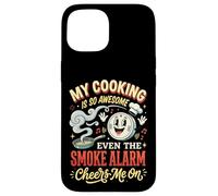 Carcasa para iPhone 15 My Cooking Is So Awesome Even The Smoke Alarm Cheers Me On