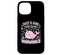 Carcasa para iPhone 15 Narwhal Marine Mammal Lover, Just A Girl Who Loves Narwhals