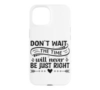 Carcasa para iPhone 15 No esperes el Momento Nunca será el Adecuado