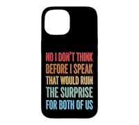 Carcasa para iPhone 15 No I Don't Think Before I Speak That Would Ruin The Surprise