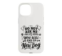 Carcasa para iPhone 15 No me pidas Consejos de por Vida, terminarás con un Perro Nuevo