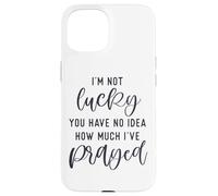 Carcasa para iPhone 15 No Tengo Suerte de Que no tengas Idea de cuánto oré Dios te ama