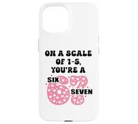 Carcasa para iPhone 15 On a Scale of 1-5 Youre a 6-7 Valentine I Love 67 Valentines