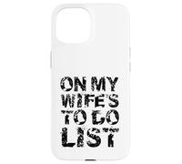 Carcasa para iPhone 15 On My Wife'S Do Task List Funny Husband Marriage Humor