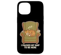 Carcasa para iPhone 15 Pause My Nap To Be Here Funny Cat Nap